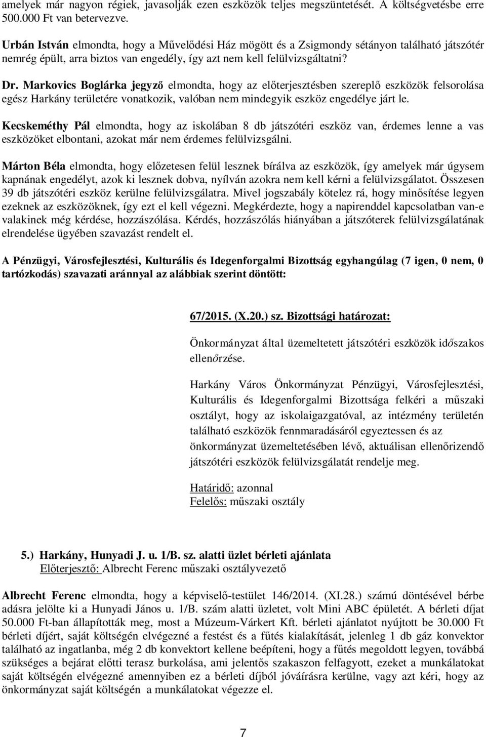 Markovics Boglárka jegyz elmondta, hogy az el terjesztésben szerepl eszközök felsorolása egész Harkány területére vonatkozik, valóban nem mindegyik eszköz engedélye járt le.