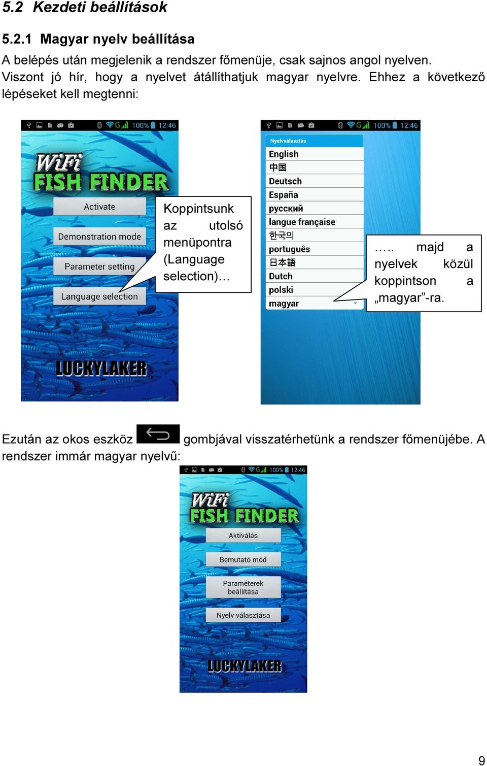 Ehhez a következő lépéseket kell megtenni: Koppintsunk az utolsó menüpontra (Language selection).