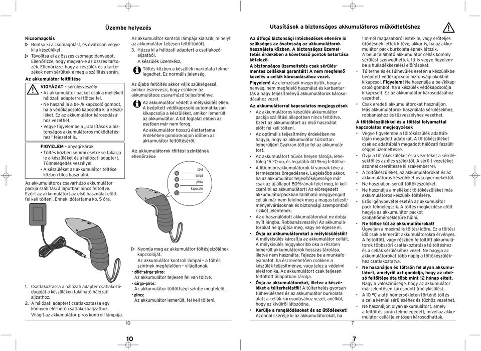 Ne hsználj be-/ipcsoló gobot, h védőpcsoló pcsolt i észüléet. Ez z uulátor árosodásá - hoz vezethet. Vegye figyelebe Utsításo biz - tonságos uulátoros űödtetés - hez fejezetet is.