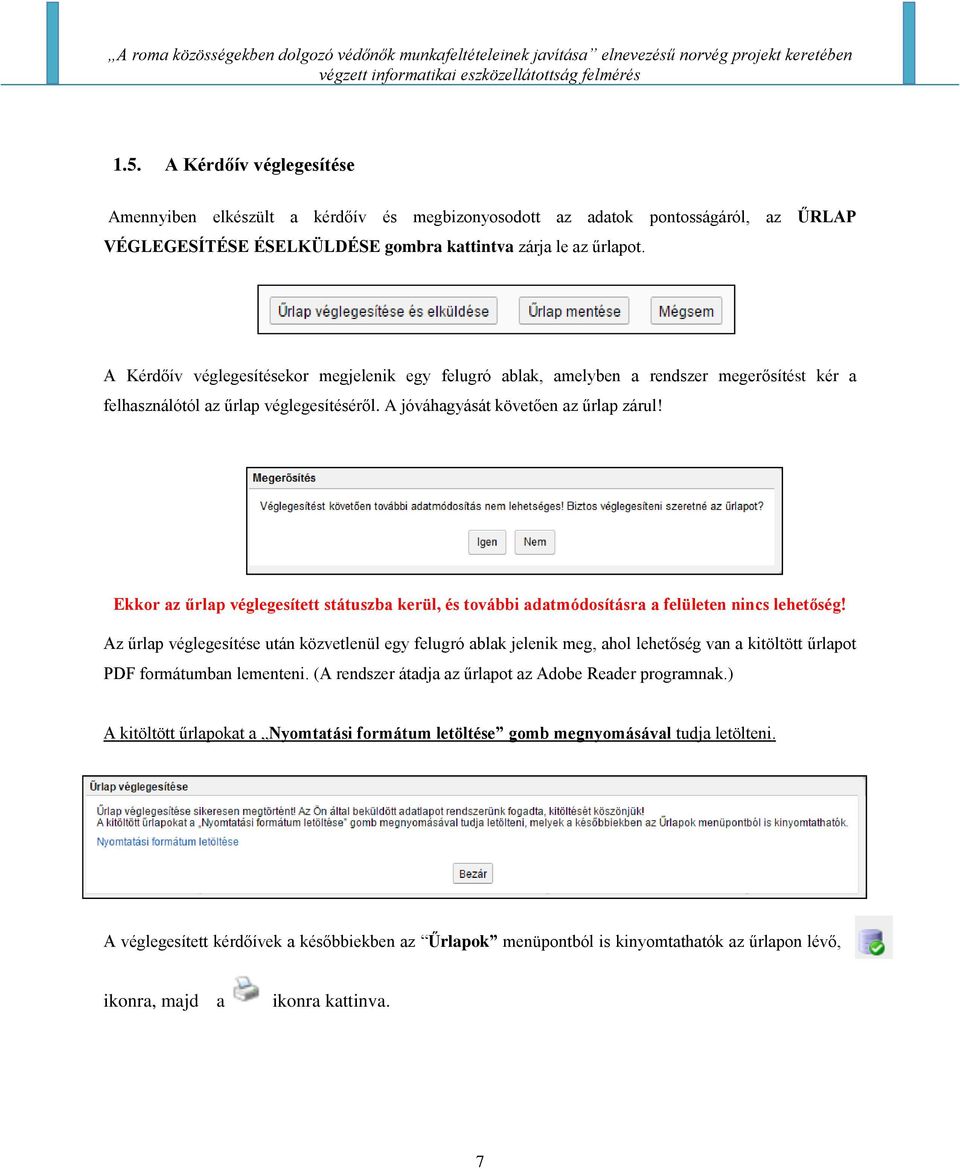 Ekkor az űrlap véglegesített státuszba kerül, és további adatmódosításra a felületen nincs lehetőség!