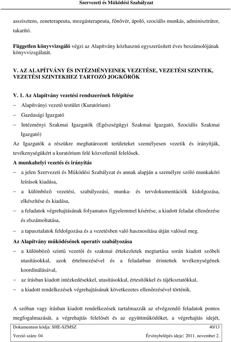 AZ ALAPÍTVÁNY ÉS INTÉZMÉNYEINEK VEZETÉSE, VEZETÉSI SZINTEK, VEZETÉSI SZINTEKHEZ TARTOZÓ JOGKÖRÖK V. 1.