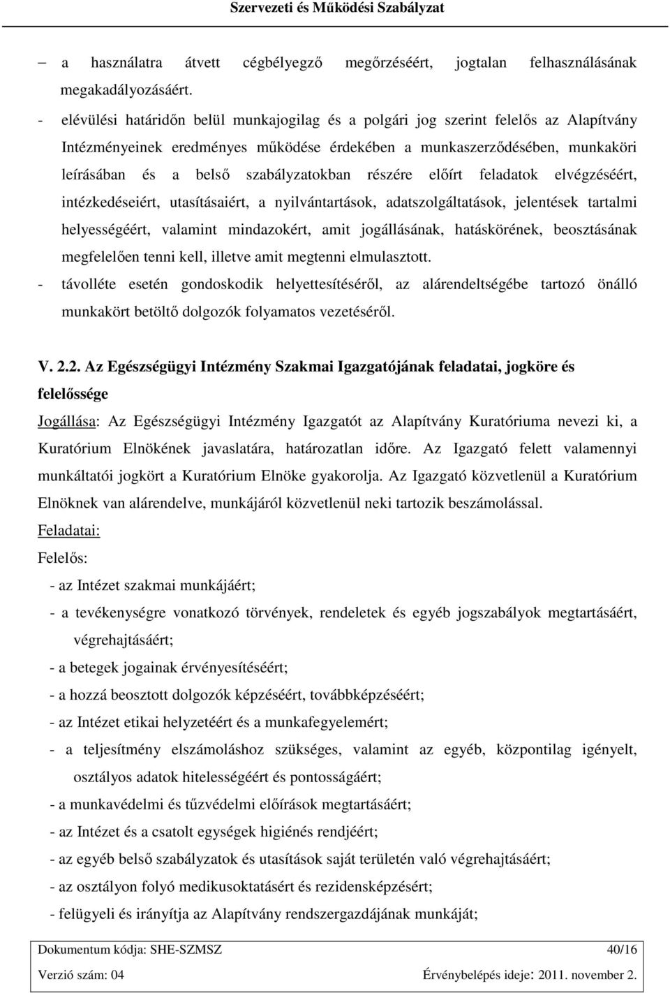 szabályzatokban részére elıírt feladatok elvégzéséért, intézkedéseiért, utasításaiért, a nyilvántartások, adatszolgáltatások, jelentések tartalmi helyességéért, valamint mindazokért, amit