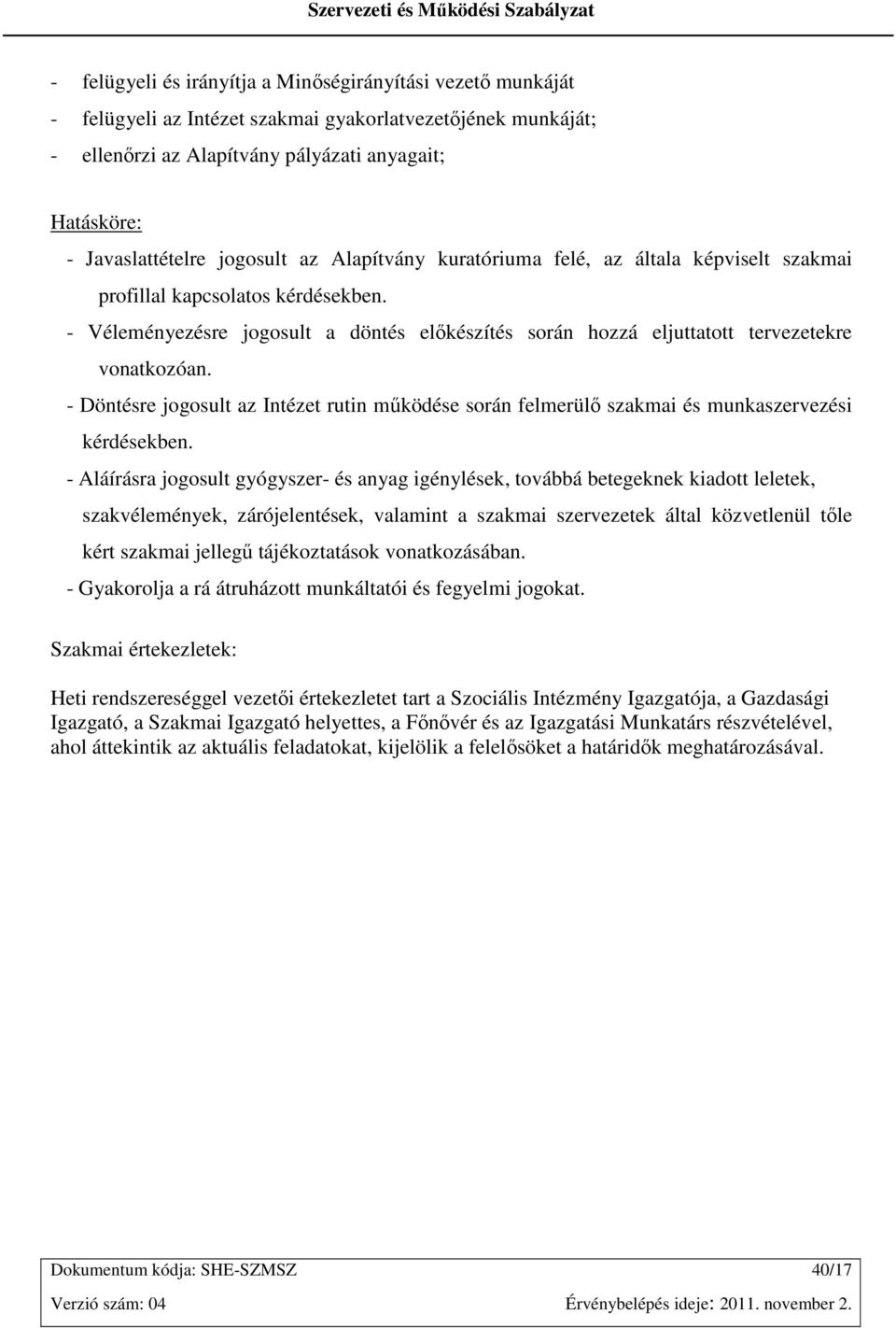 - Döntésre jogosult az Intézet rutin mőködése során felmerülı szakmai és munkaszervezési kérdésekben.