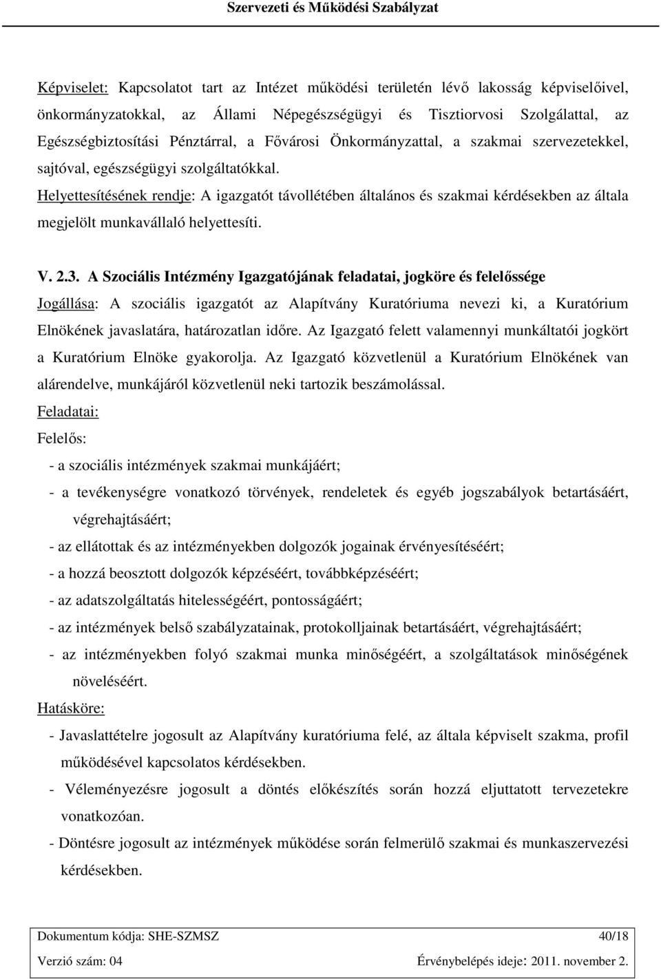 Helyettesítésének rendje: A igazgatót távollétében általános és szakmai kérdésekben az általa megjelölt munkavállaló helyettesíti. V. 2.3.