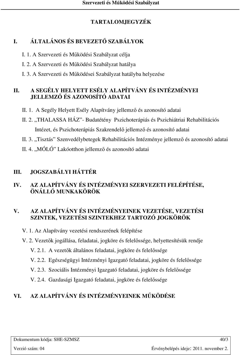 A Segély Helyett Esély Alapítvány jellemzı és azonosító adatai II. 2.