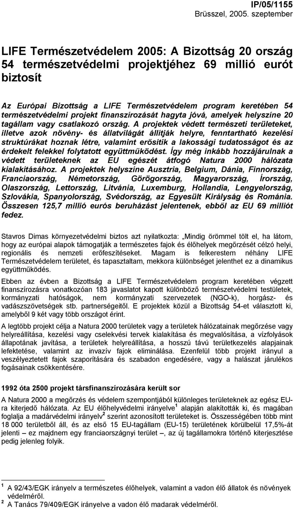 természetvédelmi projekt finanszírozását hagyta jóvá, amelyek helyszíne 20 tagállam vagy csatlakozó ország.