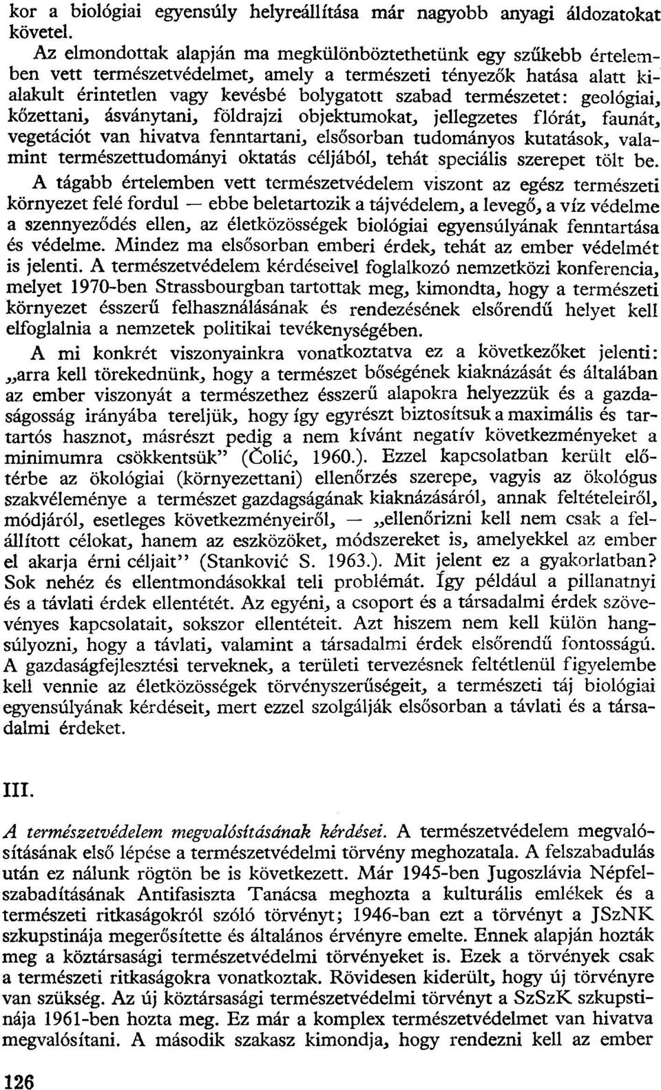 geológiai, kőzettani, ásványtani, földrajzi objektumokat, jellegzetes flórát, faunát, vegetációt van hivatva fenntartani, elsősorban tudományos kutatások, valamint természettudományi oktatás