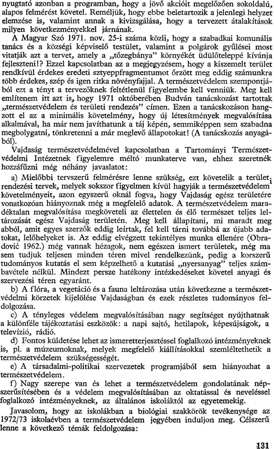 25-i száma közli, hogy a szabadkai komunális tanács és a községi képviselő testület, valamint a polgárok gyűlései most vitatják azt a tervet, amely a tőzegbánya" környékét üdülőteleppé kívánja