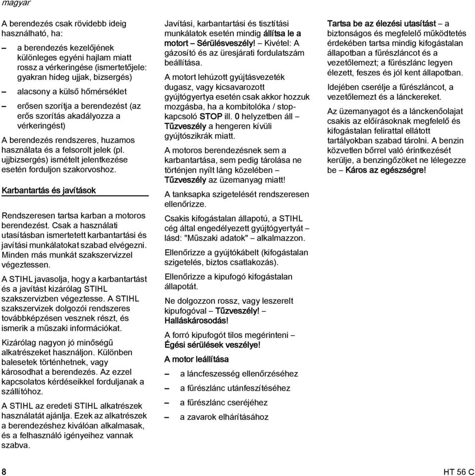 ujjbizsergés) ismételt jelentkezése esetén forduljon szakorvoshoz. Karbantartás és javítások Rendszeresen tartsa karban a motoros berendezést.