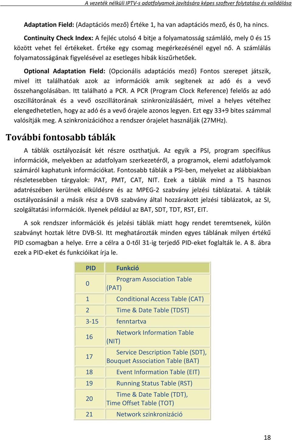 Optional Adaptation Field: (Opcionális adaptációs mező) Fontos szerepet játszik, mivel itt találhatóak azok az információk amik segítenek az adó és a vevő összehangolásában. Itt található a PCR.