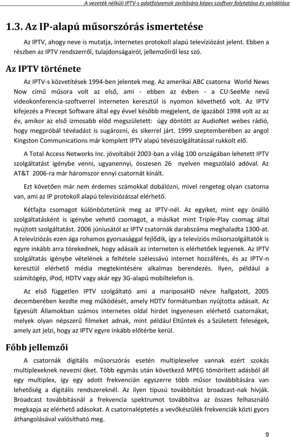 Az amerikai ABC csatorna World News Now című műsora volt az első, ami - ebben az évben - a CU-SeeMe nevű videokonferencia-szoftverrel interneten keresztül is nyomon követhető volt.