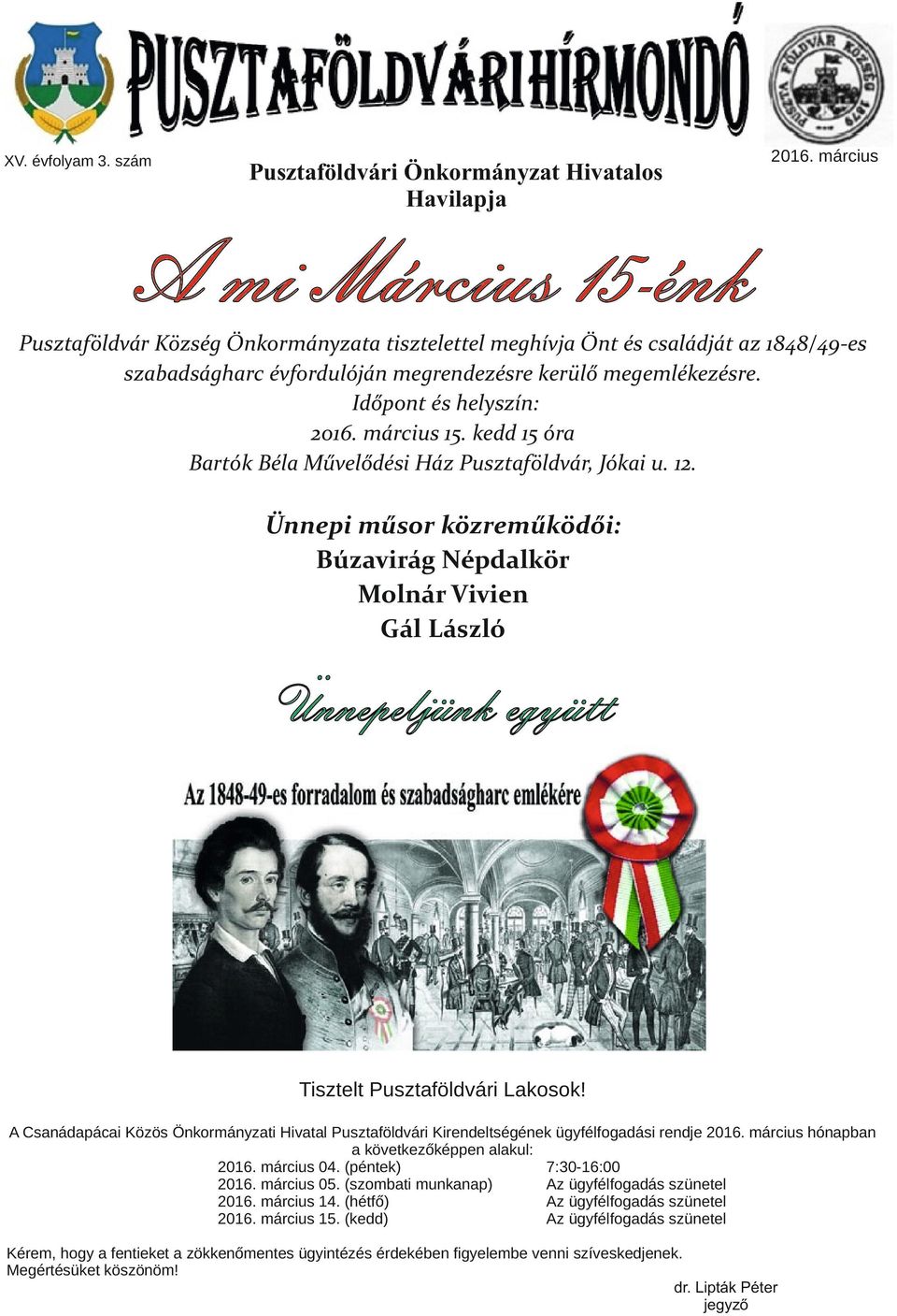 Ünnepi műsor közreműködői: Búzavirág Népdalkör Molnár Vivien Gál László Ünnepeljünk együtt Tisztelt Pusztaföldvári Lakosok!