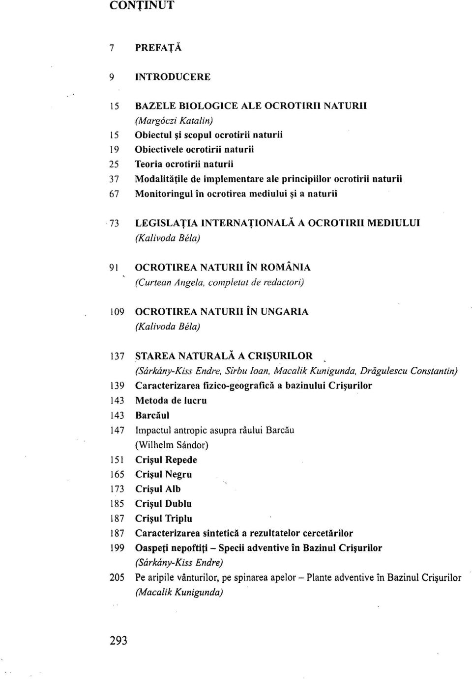 (Curtean Angéla, completat de redactori) 109 OCROTIREA NATURII ÍN UNGARIA 137 STAREA NATURALA A CRISURILOR (Sárkány-Kiss Endre, Sirbu loan, Macalik Kunigunda, Drágulescu Constantin) 139