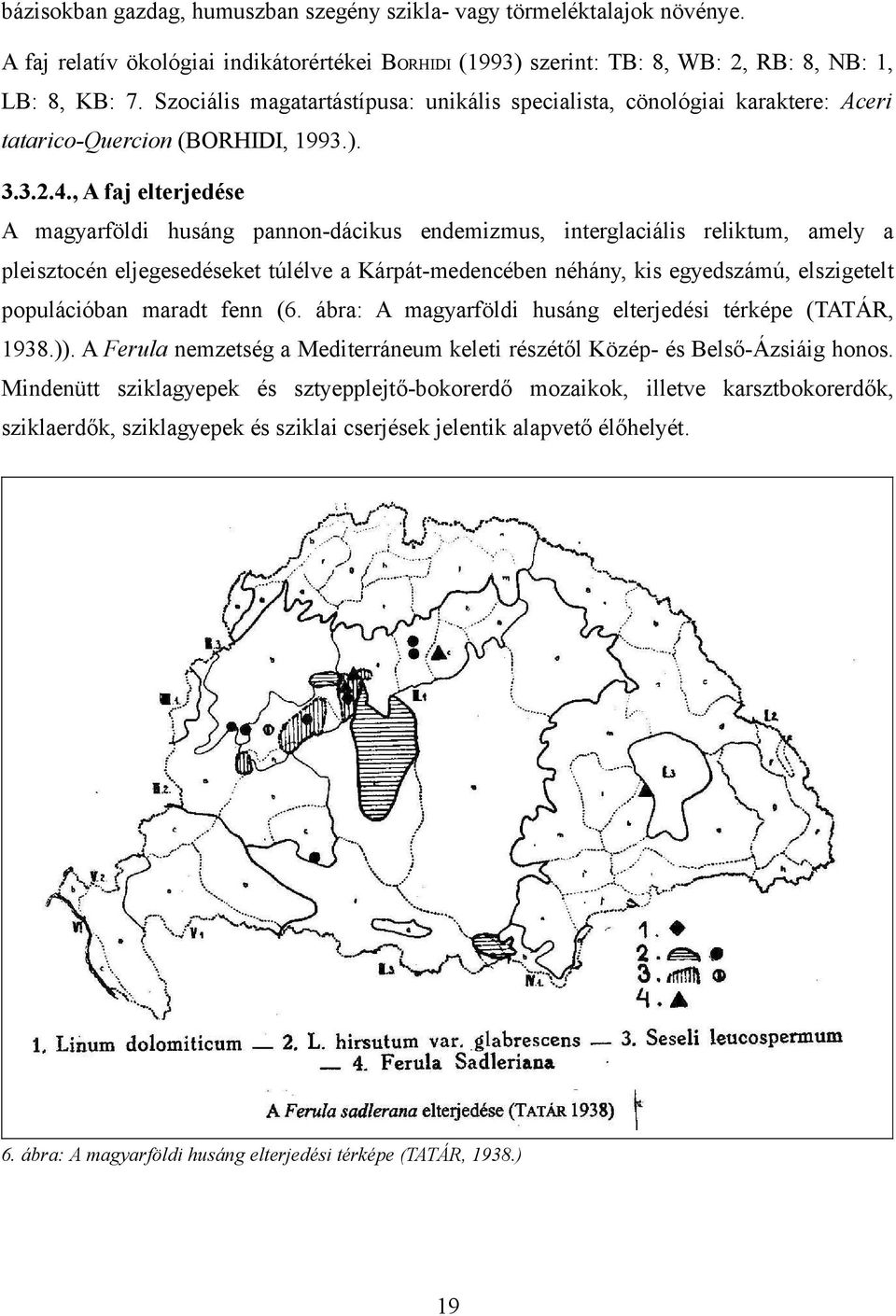 , A faj elterjedése A magyarföldi husáng pannon-dácikus endemizmus, interglaciális reliktum, amely a pleisztocén eljegesedéseket túlélve a Kárpát-medencében néhány, kis egyedszámú, elszigetelt