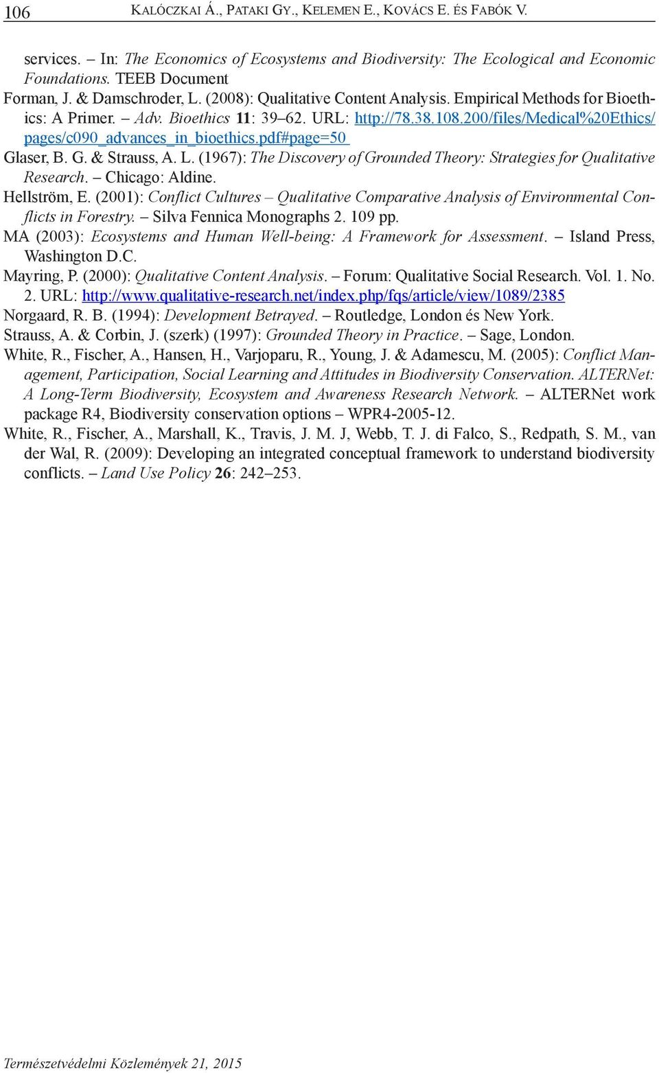 200/files/medical%20ethics/ pages/c090_advances_in_bioethics.pdf#page=50 Glaser, B. G. & Strauss, A. L. (1967): The Discovery of Grounded Theory: Strategies for Qualitative Research. Chicago: Aldine.