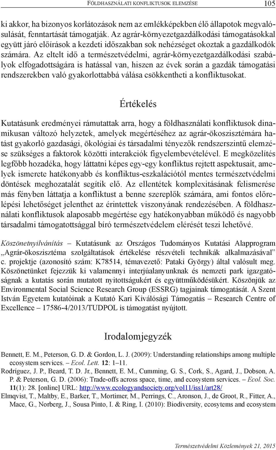 Az eltelt idő a természetvédelmi, agrár-környezetgazdálkodási szabályok elfogadottságára is hatással van, hiszen az évek során a gazdák támogatási rendszerekben való gyakorlottabbá válása