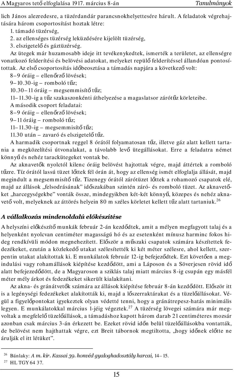 Az ütegek már huzamosabb ideje itt tevékenykedtek, ismerték a területet, az ellenségre vonatkozó felderítési és belövési adatokat, melyeket repülő felderítéssel állandóan pontosítottak.