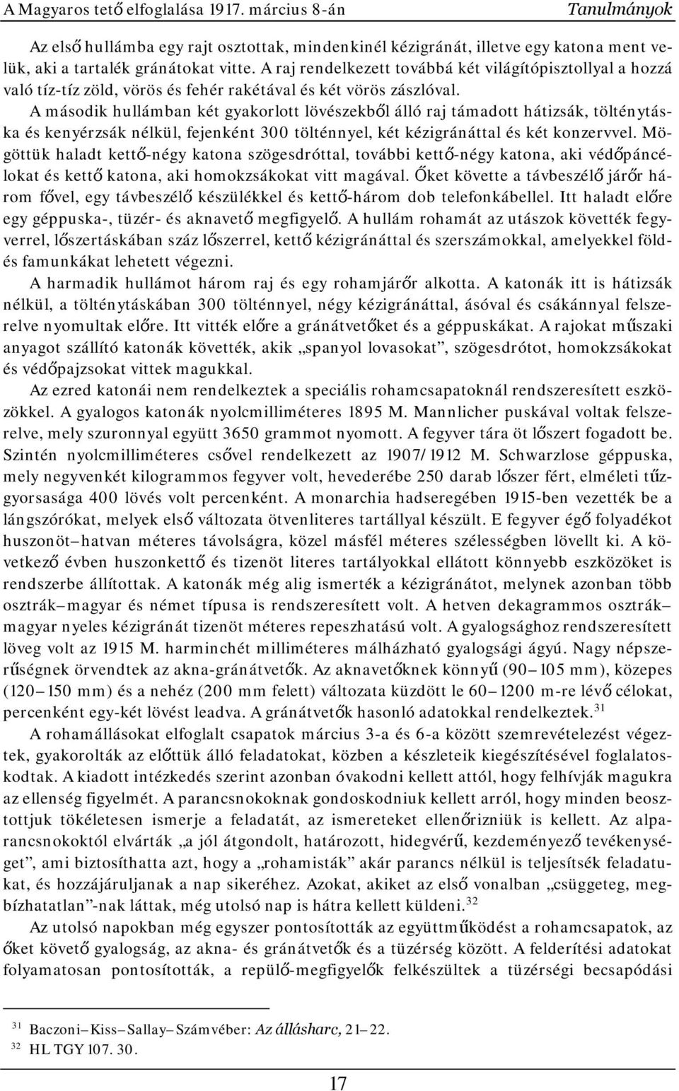 A második hullámban két gyakorlott lövészekből álló raj támadott hátizsák, tölténytáska és kenyérzsák nélkül, fejenként 300 tölténnyel, két kézigránáttal és két konzervvel.