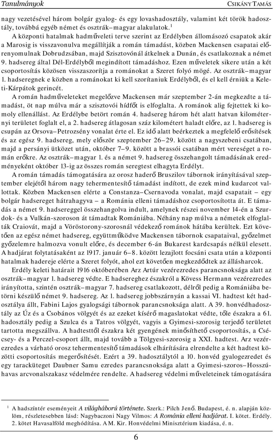 majd Szisztovónál átkelnek a Dunán, és csatlakoznak a német 9. hadsereg által Dél-Erdélyből megindított támadáshoz.