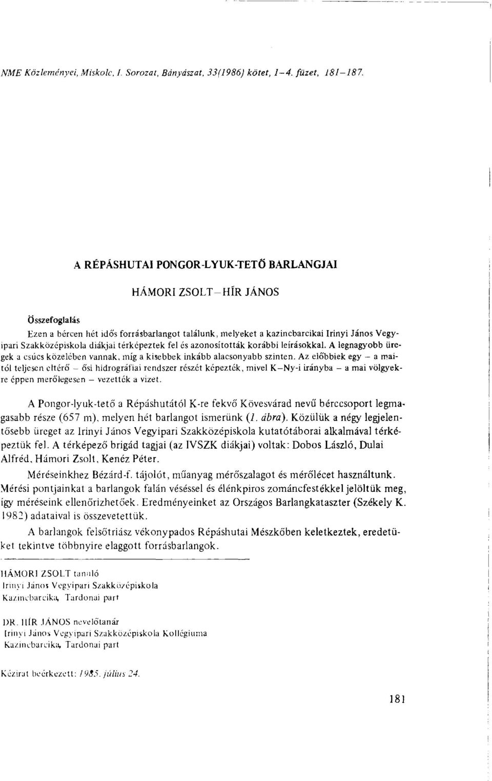 térképeztek fel és azonosították korábbi leírásokkal. A legnagyobb üregek a csúcs közelében vannak, míg a kisebbek inkább alacsonyabb szinten.