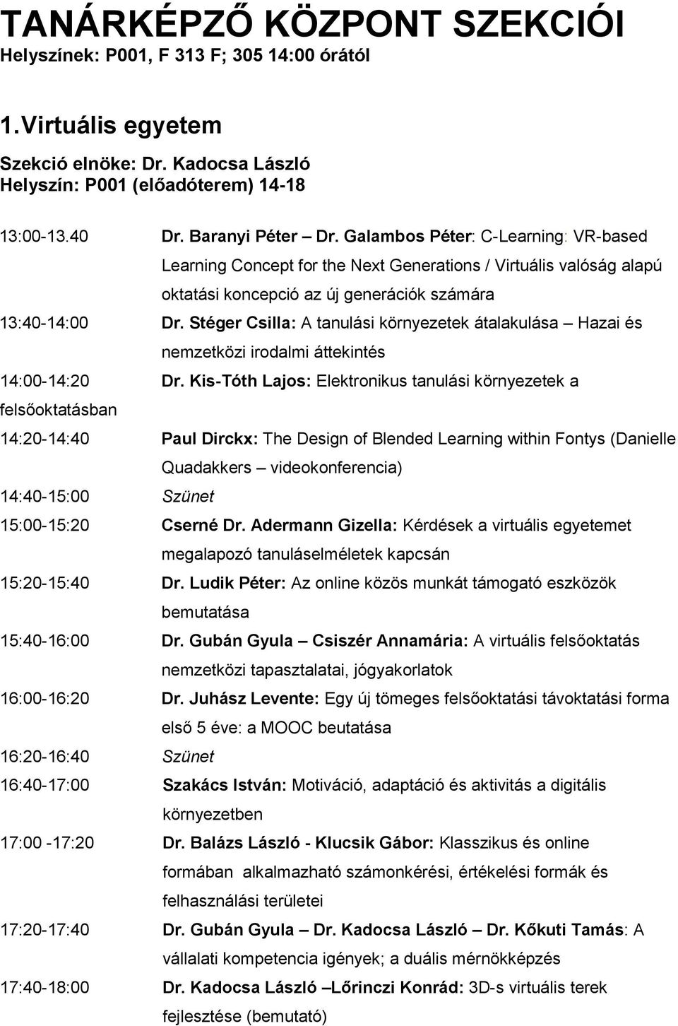 Stéger Csilla: A tanulási környezetek átalakulása Hazai és nemzetközi irodalmi áttekintés 14:00-14:20 Dr.