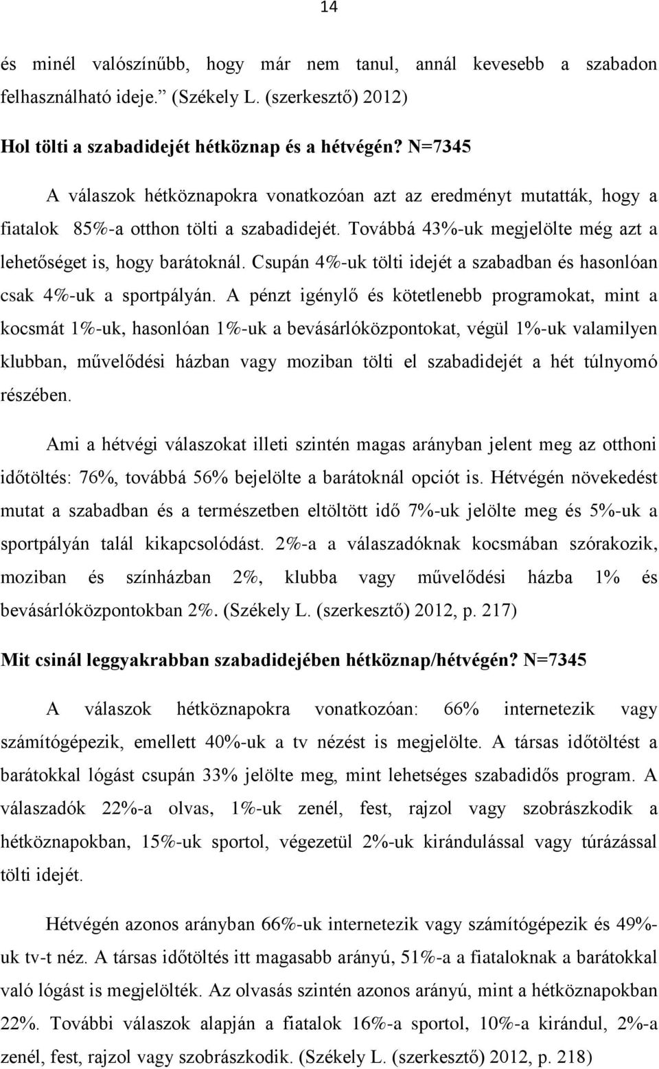 Csupán 4%-uk tölti idejét a szabadban és hasonlóan csak 4%-uk a sportpályán.