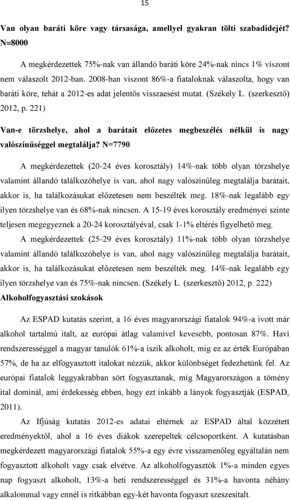 221) Van-e törzshelye, ahol a barátait előzetes megbeszélés nélkül is nagy valószínűséggel megtalálja?