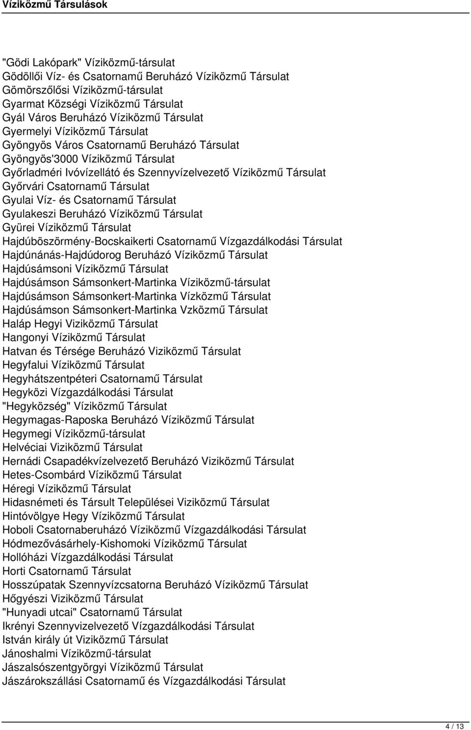 Gyulai Víz- és Csatornamű Társulat Gyulakeszi Beruházó Víziközmű Társulat Gyürei Víziközmű Társulat Hajdúböszörmény-Bocskaikerti Csatornamű Vízgazdálkodási Társulat Hajdúnánás-Hajdúdorog Beruházó