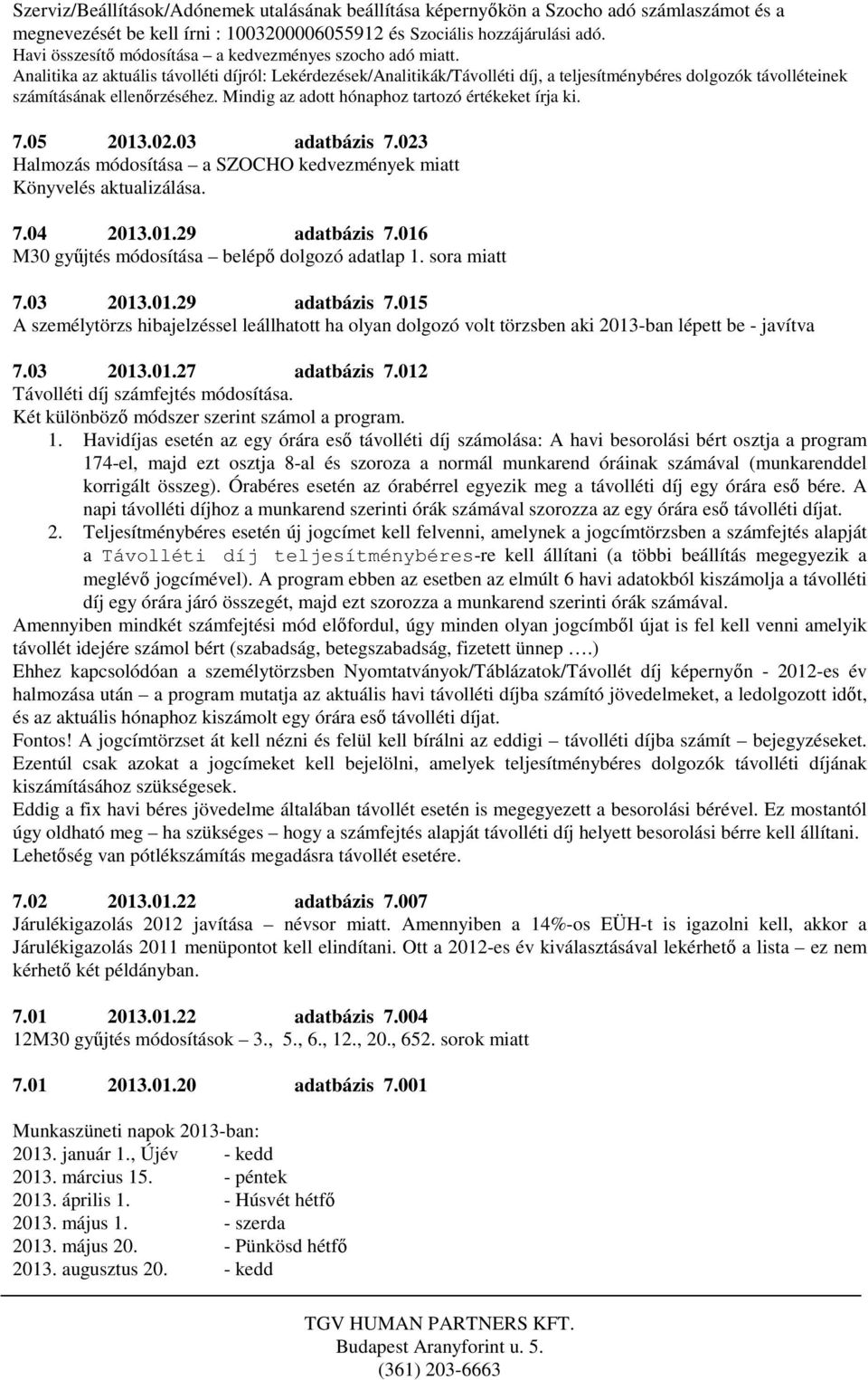 Analitika az aktuális távolléti díjról: Lekérdezések/Analitikák/Távolléti díj, a teljesítménybéres dolgozók távolléteinek számításának ellenőrzéséhez.