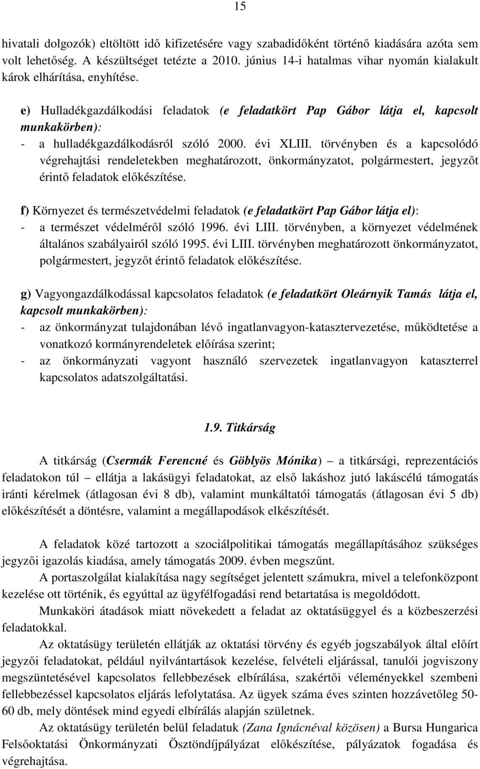 e) Hulladékgazdálkodási feladatok (e feladatkört Pap Gábor látja el, kapcsolt munkakörben): - a hulladékgazdálkodásról szóló 2000. évi XLIII.