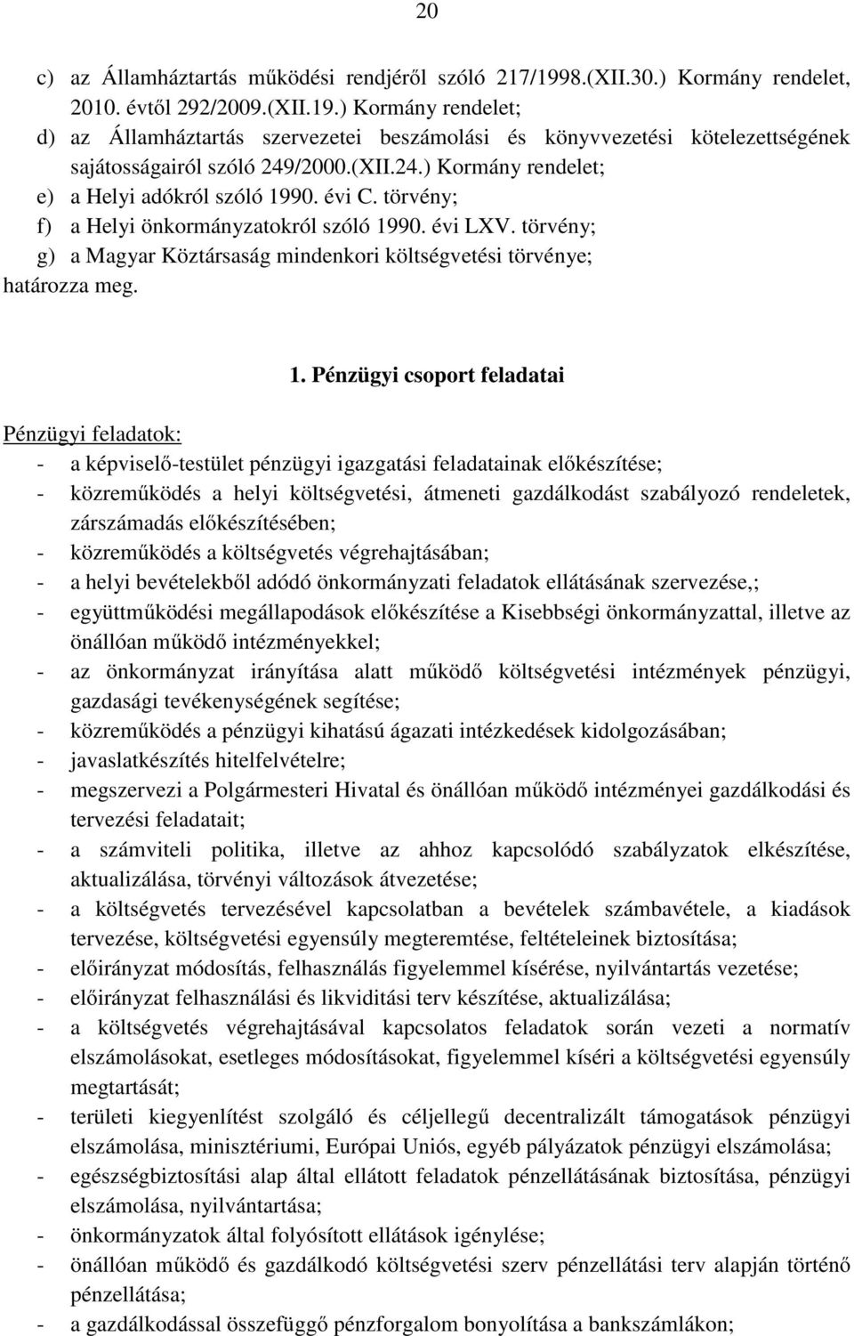 törvény; g) a Magyar Köztársaság mindenkori költségvetési törvénye; határozza meg. 1.