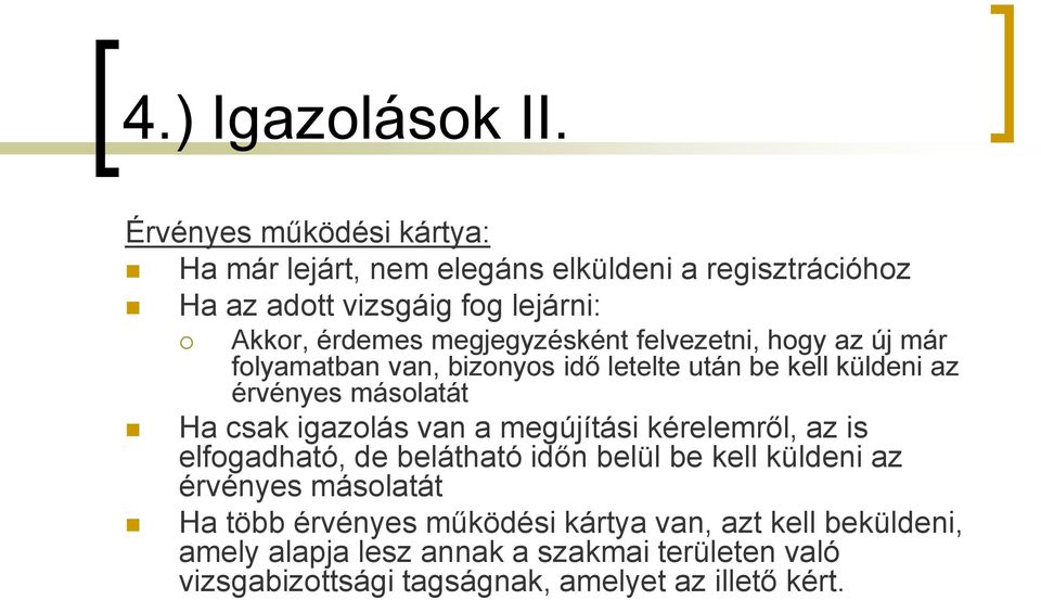 megjegyzésként felvezetni, hogy az új már folyamatban van, bizonyos idő letelte után be kell küldeni az érvényes másolatát Ha csak igazolás