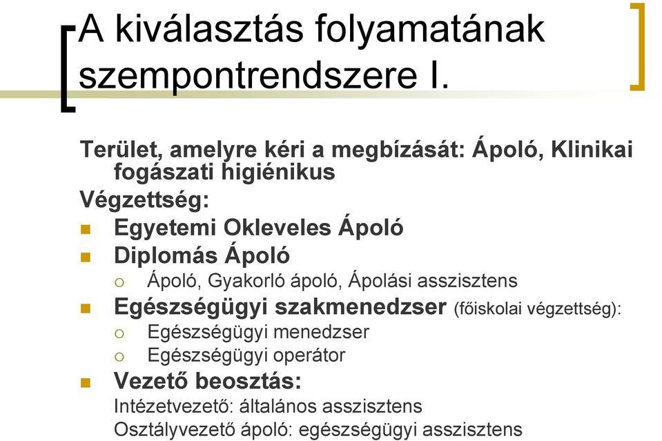 Okleveles Ápoló Diplomás Ápoló Ápoló, Gyakorló ápoló, Ápolási asszisztens Egészségügyi szakmenedzser