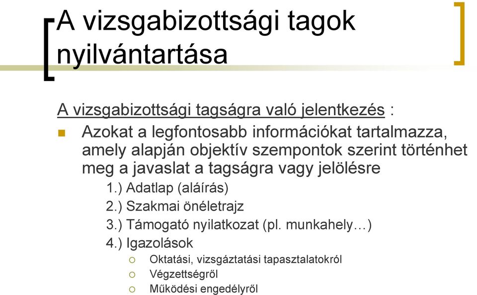 javaslat a tagságra vagy jelölésre 1.) Adatlap (aláírás) 2.) Szakmai önéletrajz 3.