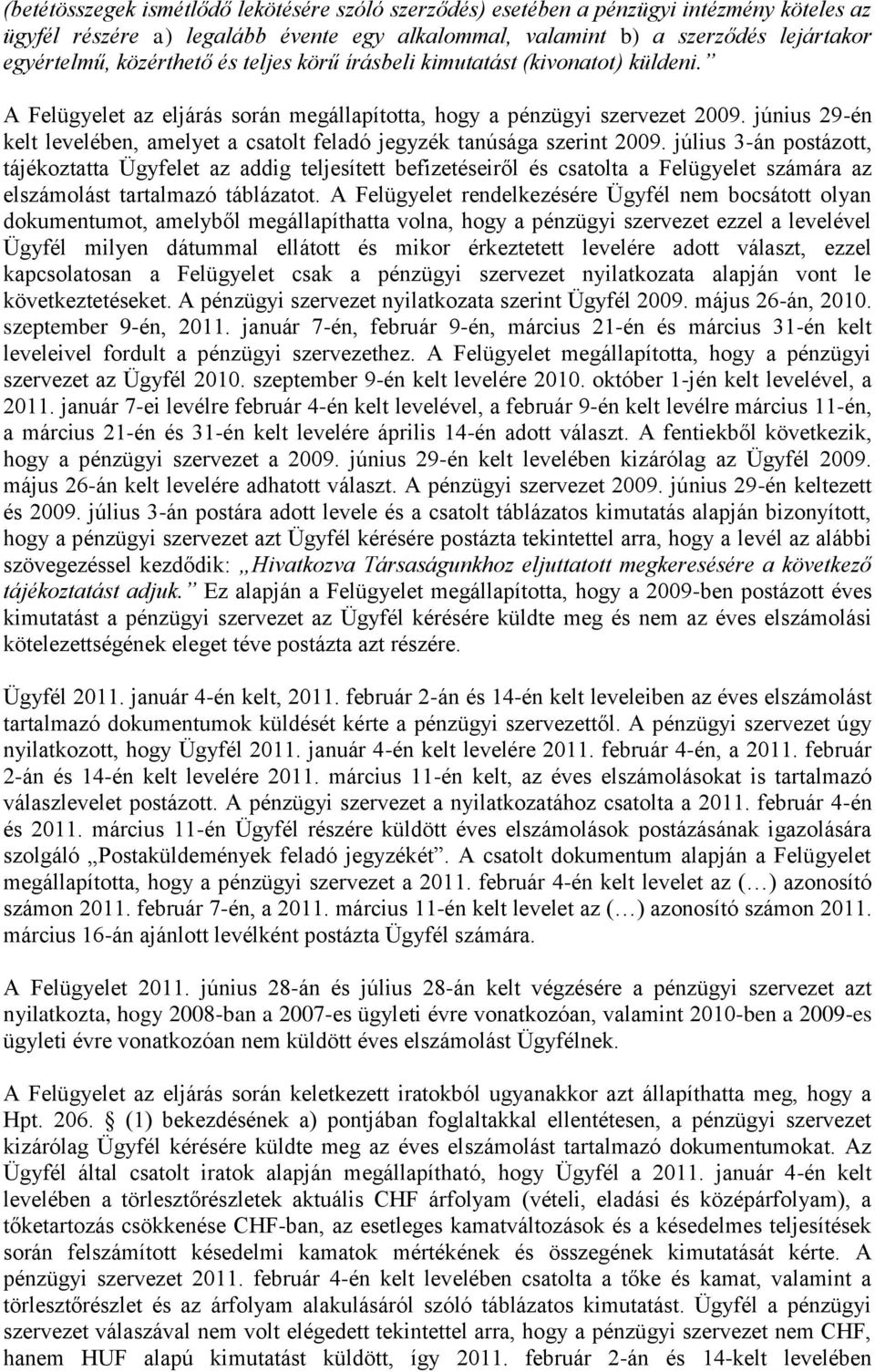 június 29-én kelt levelében, amelyet a csatolt feladó jegyzék tanúsága szerint 2009.