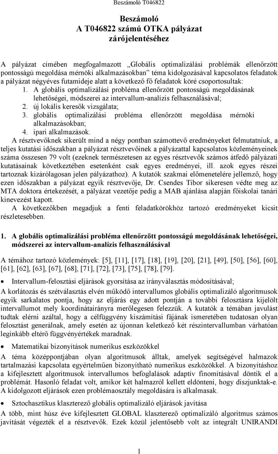 A globális optimalizálási probléma ellenırzött pontosságú megoldásának lehetıségei, módszerei az intervallum-analízis felhasználásával; 2. új lokális keresık vizsgálata; 3.