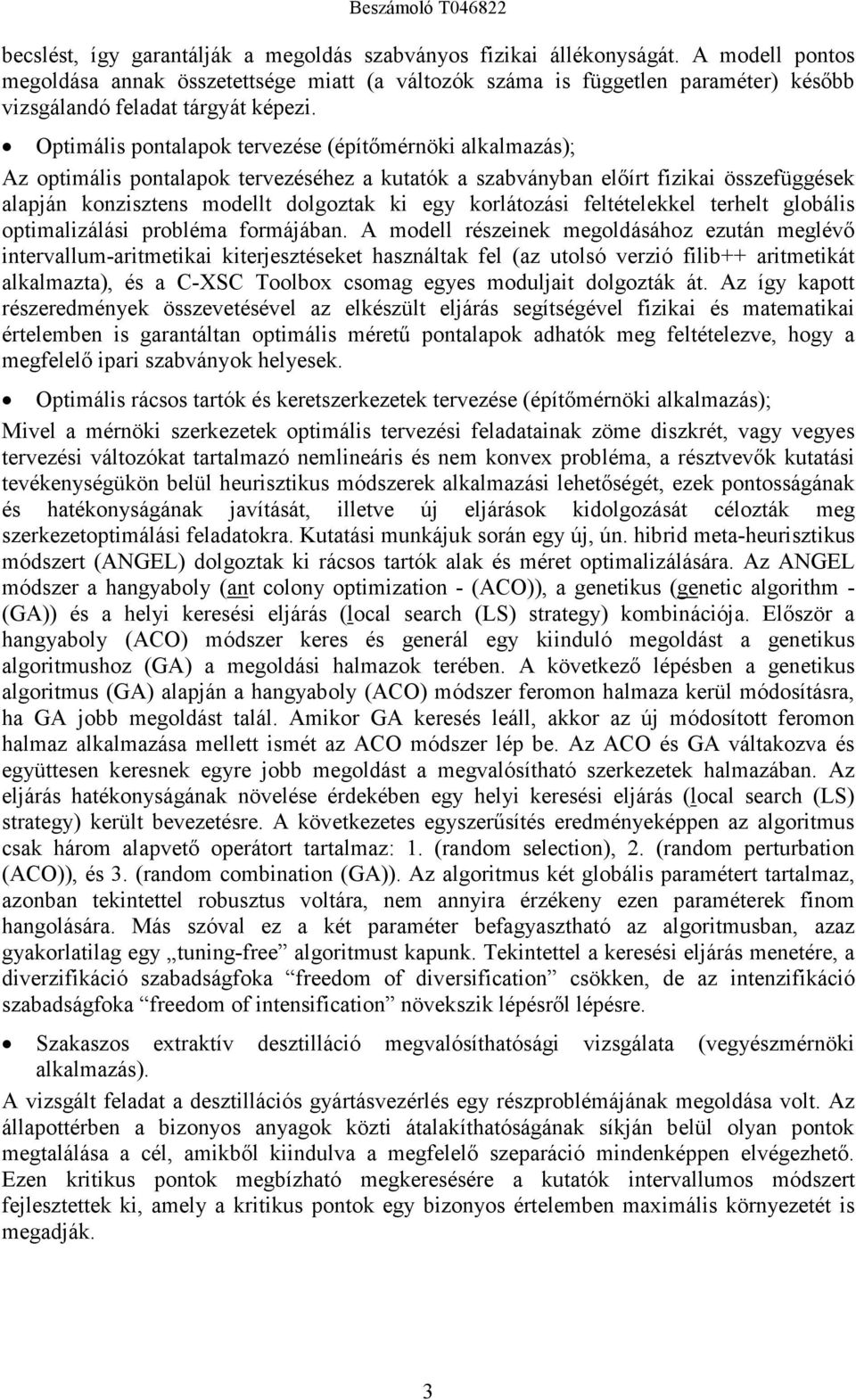 Optimális pontalapok tervezése (építımérnöki alkalmazás); Az optimális pontalapok tervezéséhez a kutatók a szabványban elıírt fizikai összefüggések alapján konzisztens modellt dolgoztak ki egy