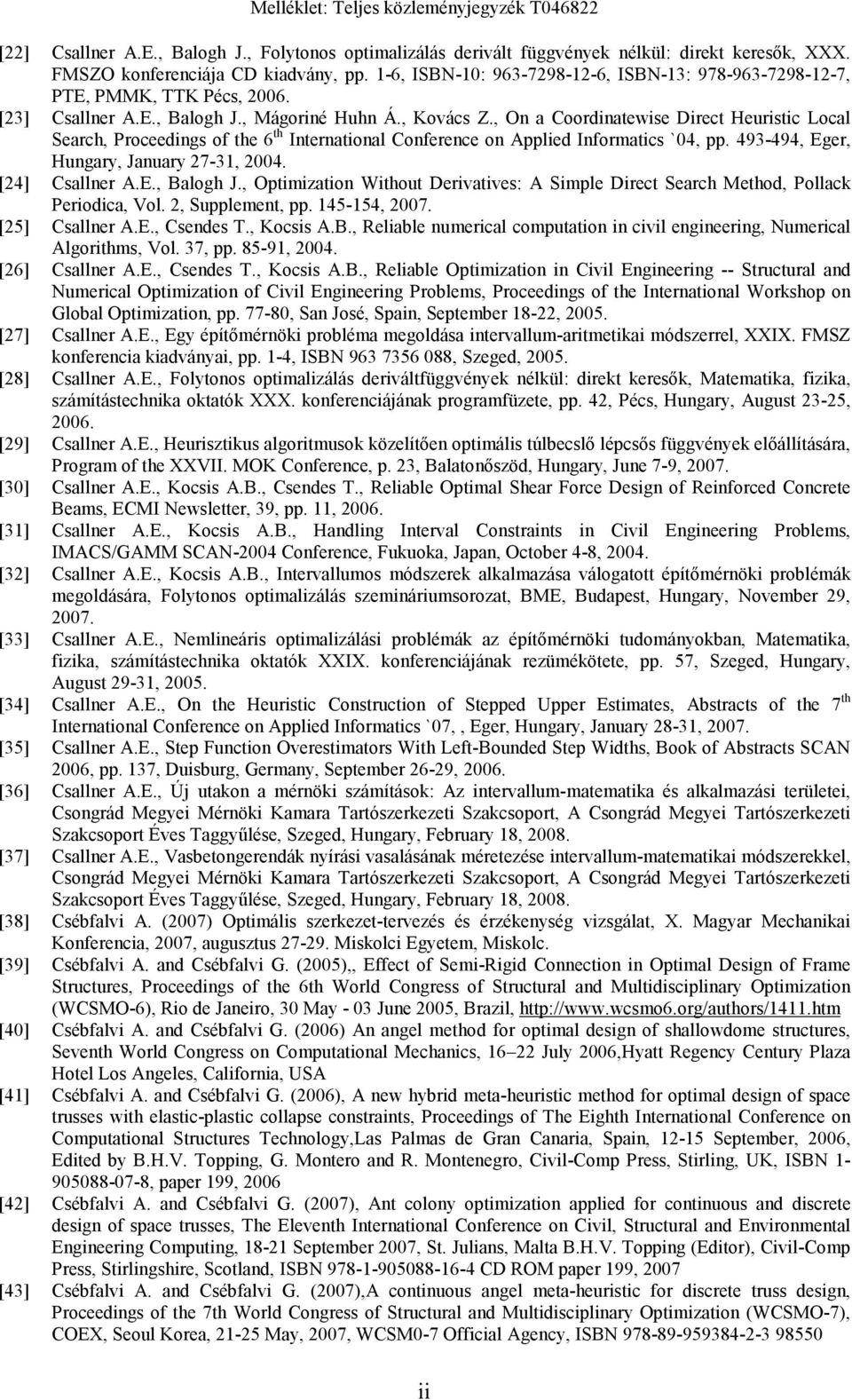 , On a Coordinatewise Direct Heuristic Local Search, Proceedings of the 6 th International Conference on Applied Informatics `04, pp. 493-494, Eger, Hungary, January 27-31, 2004. [24] Csallner A.E., Balogh J.