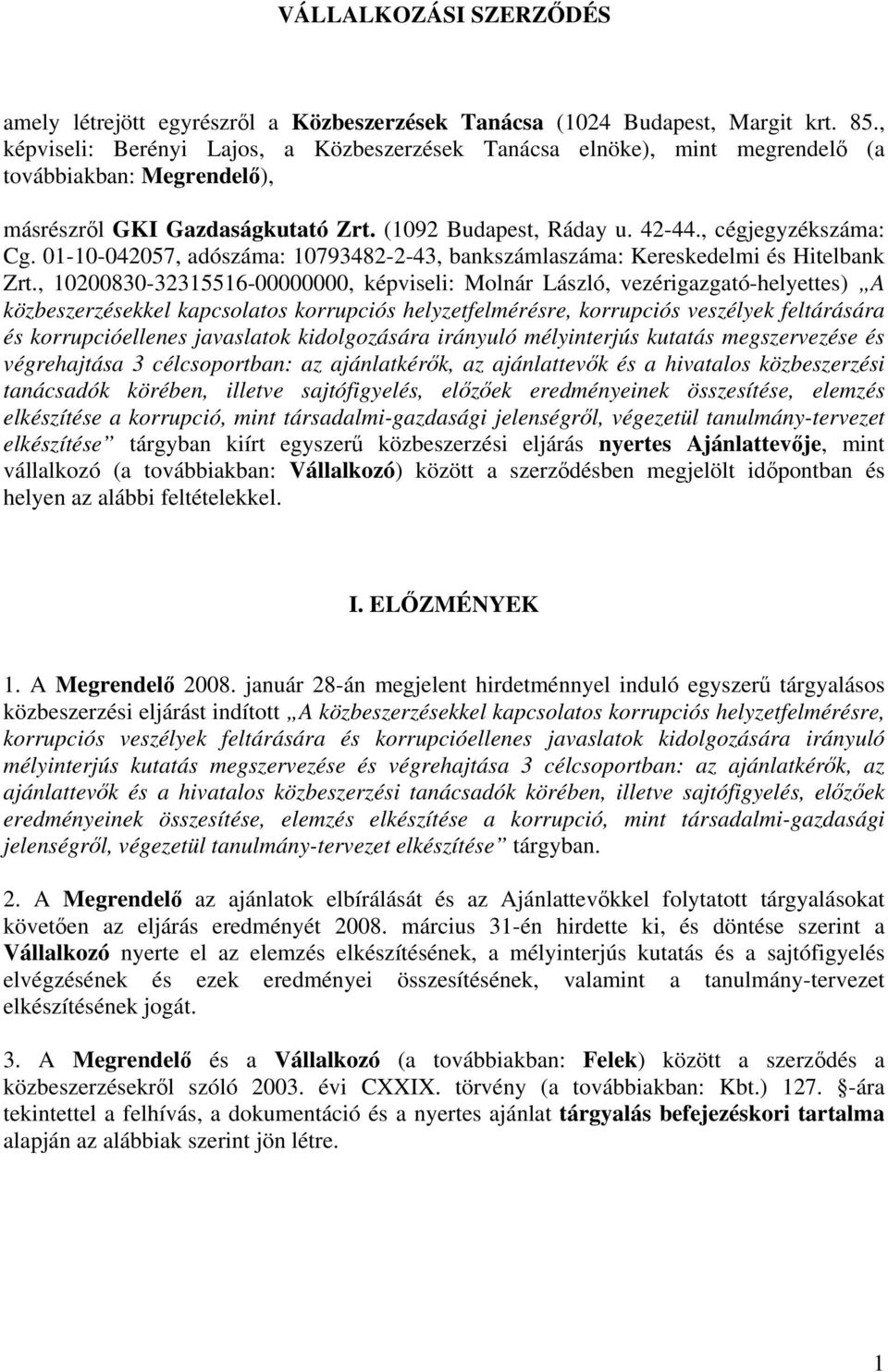 01-10-042057, adószáma: 10793482-2-43, bankszámlaszáma: Kereskedelmi és Hitelbank Zrt.