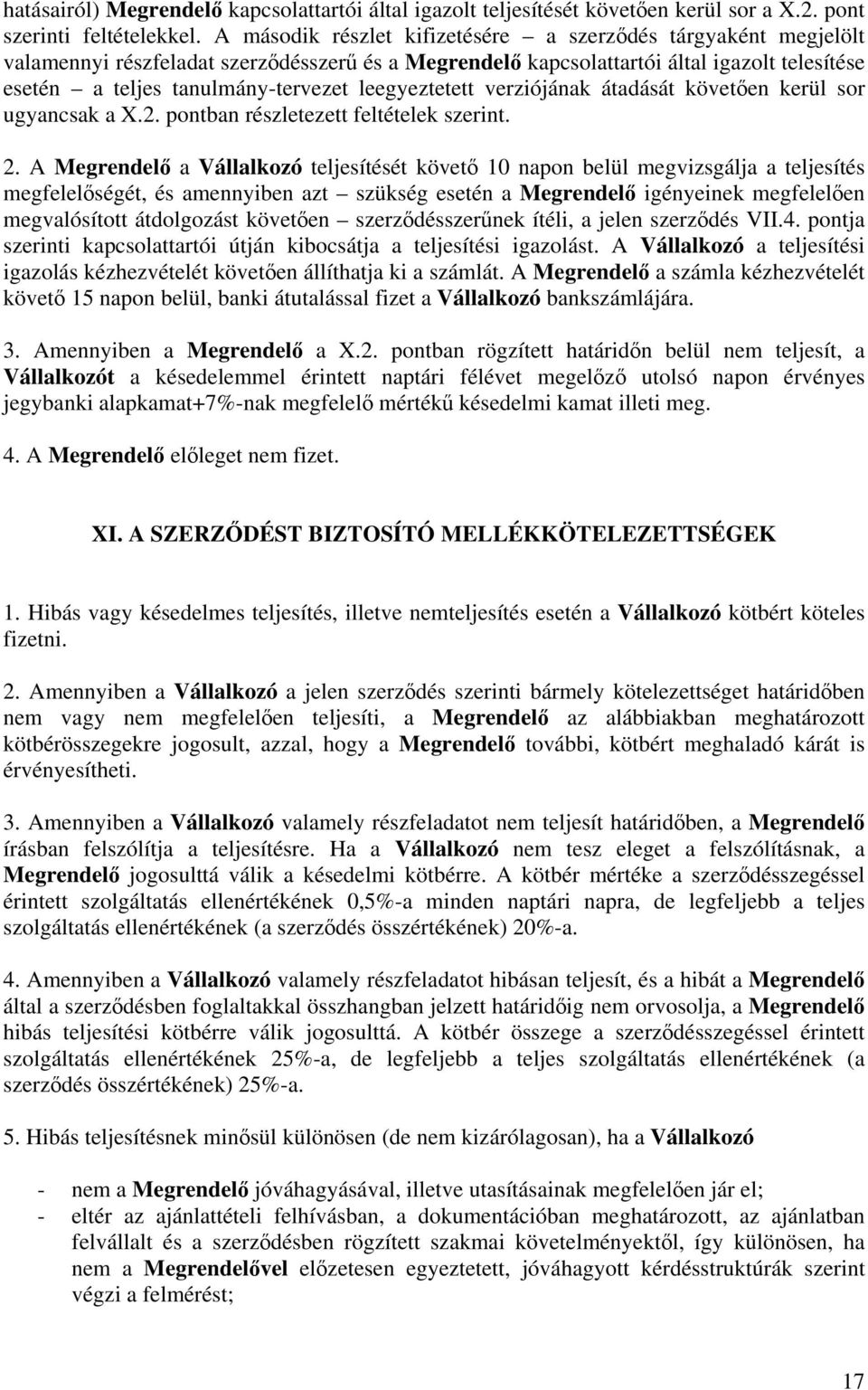 leegyeztetett verziójának átadását követően kerül sor ugyancsak a X.2. pontban részletezett feltételek szerint. 2.