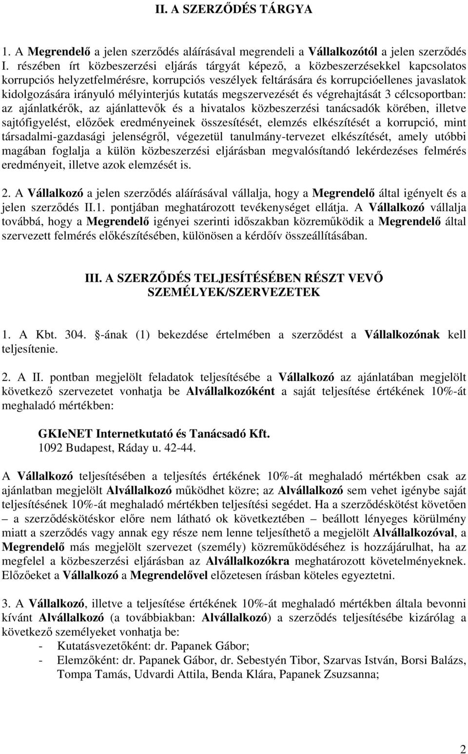 mélyinterjús kutatás megszervezését és végrehajtását 3 célcsoportban: az ajánlatkérők, az ajánlattevők és a hivatalos közbeszerzési tanácsadók körében, illetve sajtófigyelést, előzőek eredményeinek