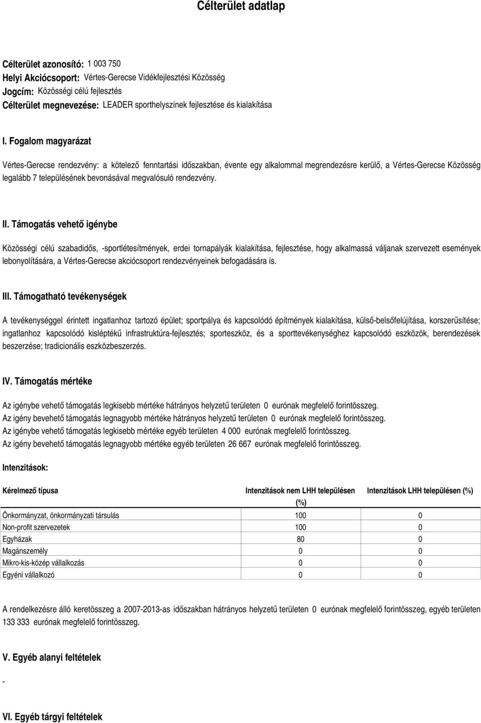 Fogalom magyarázat Vértes-Gerecse rendezvény: a kötelező fenntartási időszakban, évente egy alkalommal megrendezésre kerülő, a Vértes-Gerecse Közösség legalább 7 településének bevonásával megvalósuló