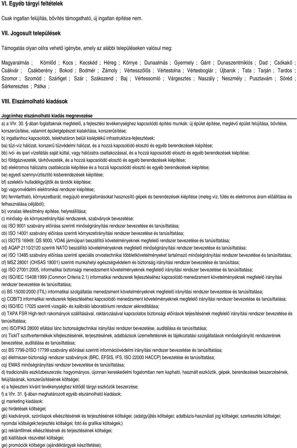 Dunaszentmiklós ; Dad ; Csókakő ; Csákvár ; Csákberény ; Bokod ; Bodmér ; Zámoly ; Vértesszőlős ; Vértestolna ; Vértesboglár ; Újbarok ; Tata ; Tarján ; Tardos ; Szomor ; Szomód ; Szárliget ; Szár ;