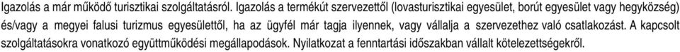 és/vagy a megyei falusi turizmus egyesülettől, ha az ügyfél már tagja ilyennek, vagy vállalja a