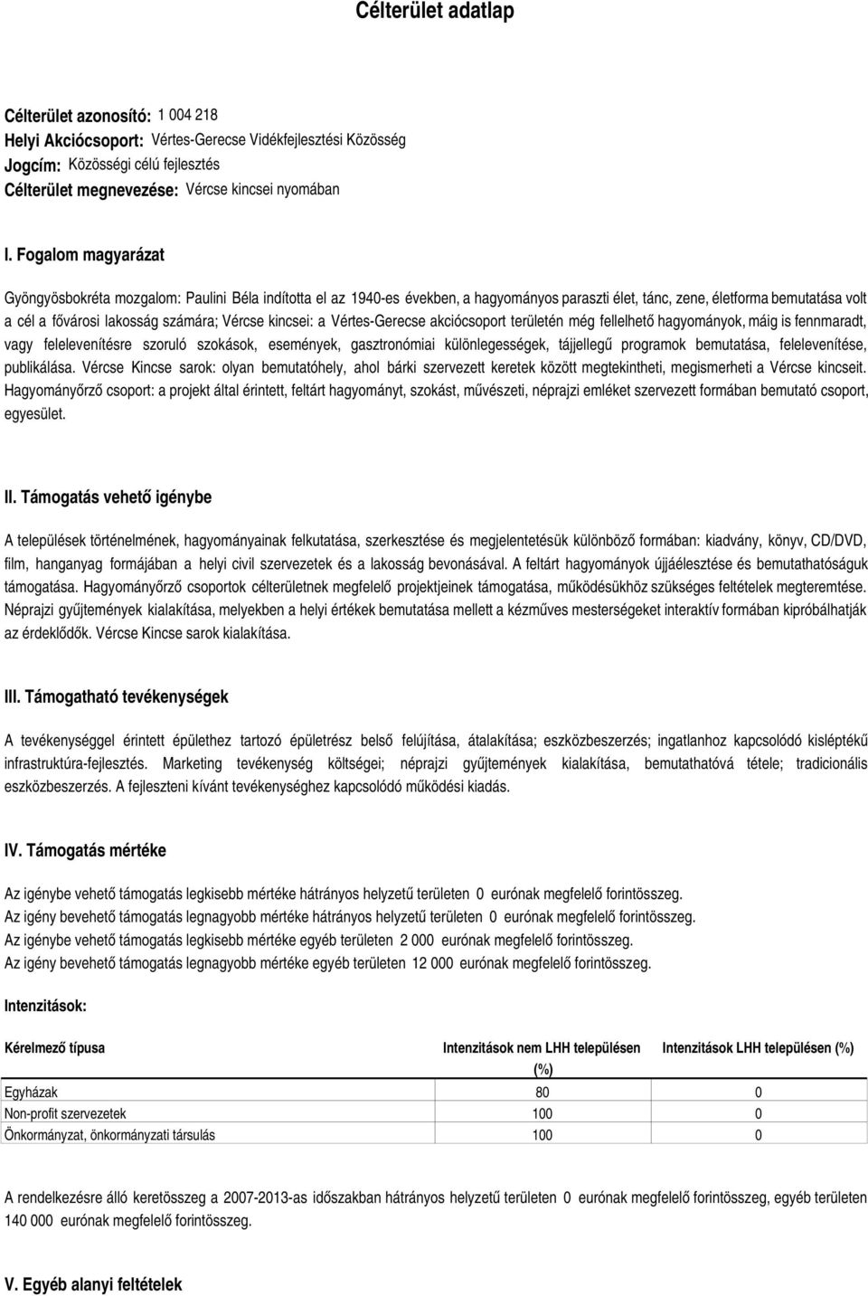 kincsei: a Vértes-Gerecse akciócsoport területén még fellelhető hagyományok, máig is fennmaradt, vagy felelevenítésre szoruló szokások, események, gasztronómiai különlegességek, tájjellegű programok