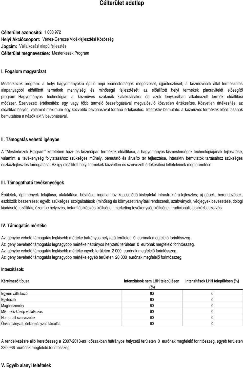 minőségű fejlesztését; az előállított helyi termékek piacravitelét elősegítő program.