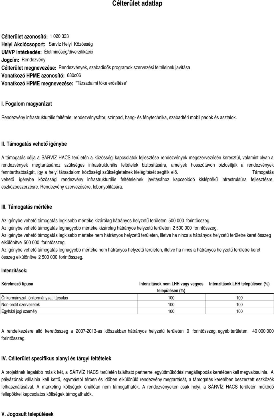 Fogalom magyarázat Rendezvény infrastrukturális feltétele: rendezvénysátor, színpad, hang- és fénytechnika, szabadtéri mobil padok és asztalok. II.