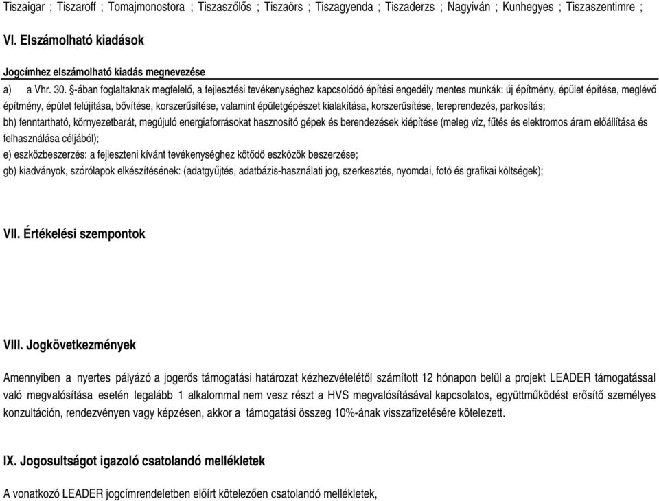 -ában foglaltaknak megfelelő, a fejlesztési tevékenységhez kapcsolódó építési engedély mentes munkák: új építmény, épület építése, meglévő építmény, épület felújítása, bővítése, korszerűsítése,