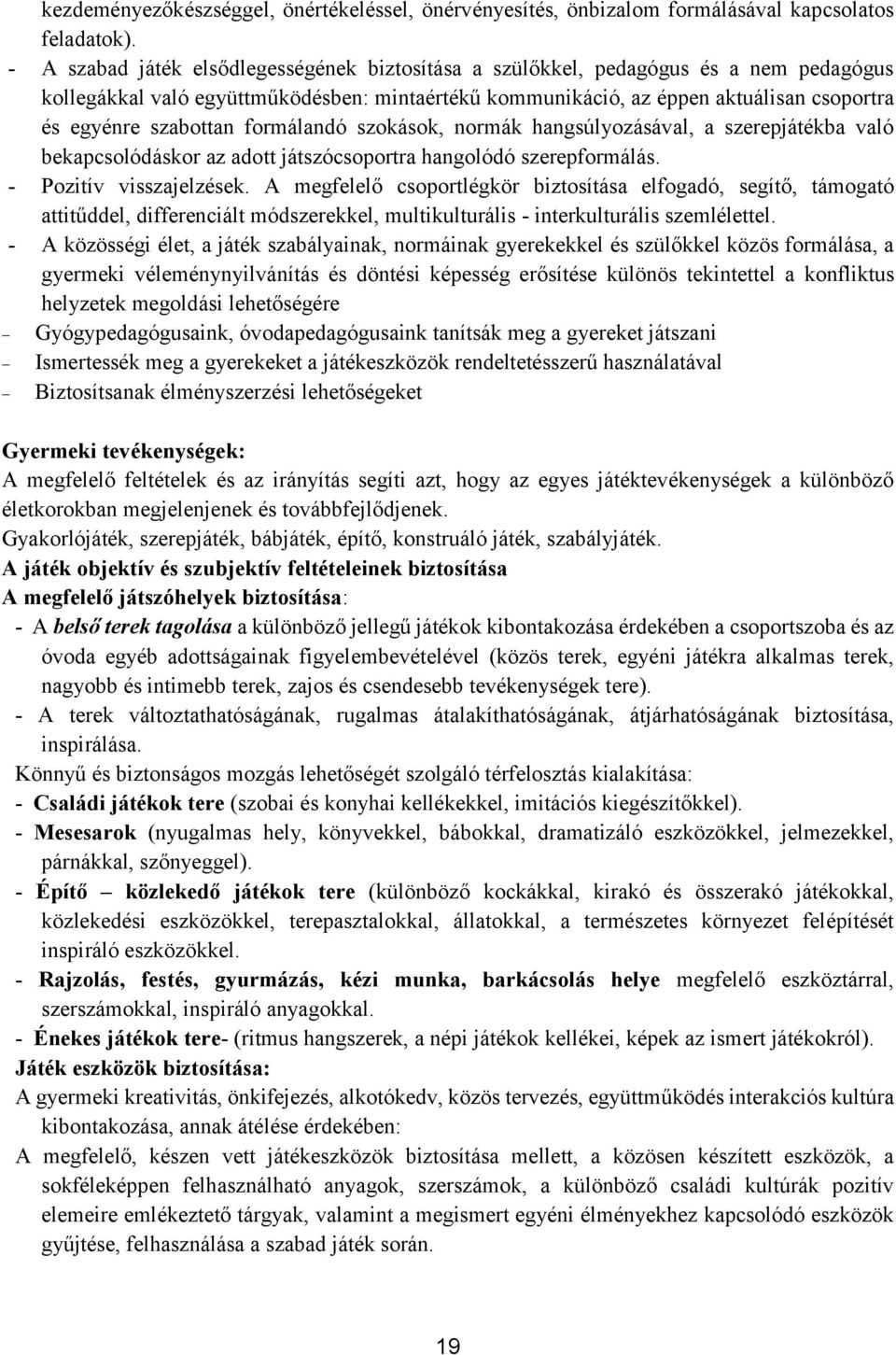 szabottan formálandó szokások, normák hangsúlyozásával, a szerepjátékba való bekapcsolódáskor az adott játszócsoportra hangolódó szerepformálás. - Pozitív visszajelzések.