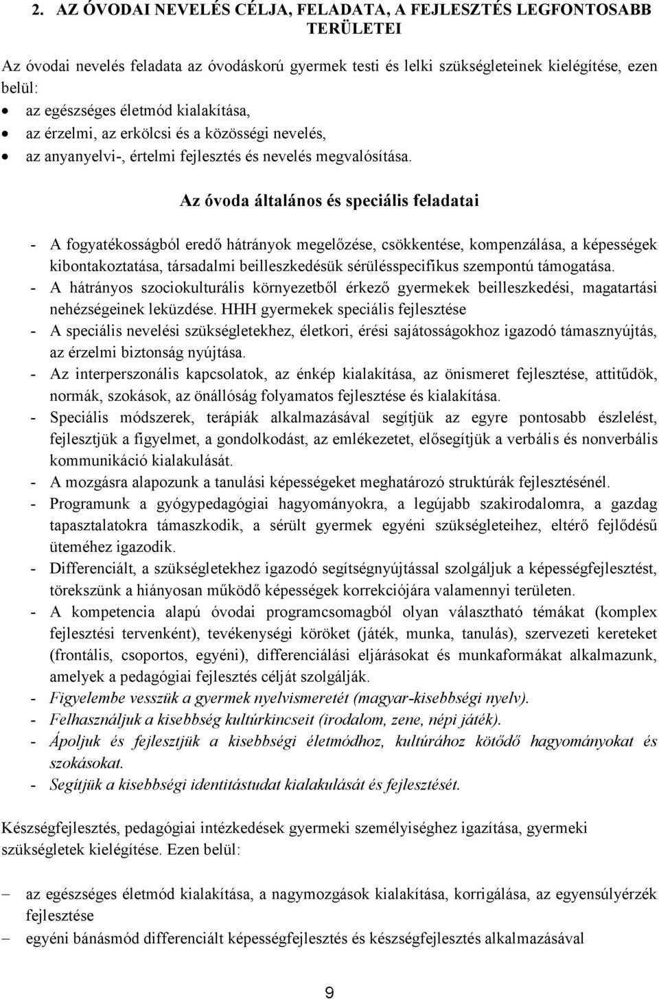 Az óvoda általános és speciális feladatai - A fogyatékosságból eredő hátrányok megelőzése, csökkentése, kompenzálása, a képességek kibontakoztatása, társadalmi beilleszkedésük sérülésspecifikus